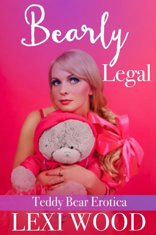 Cover of the book Bearly Legal: Teddy Bear Erotica by Lexi Wood, eXcessica Publishing