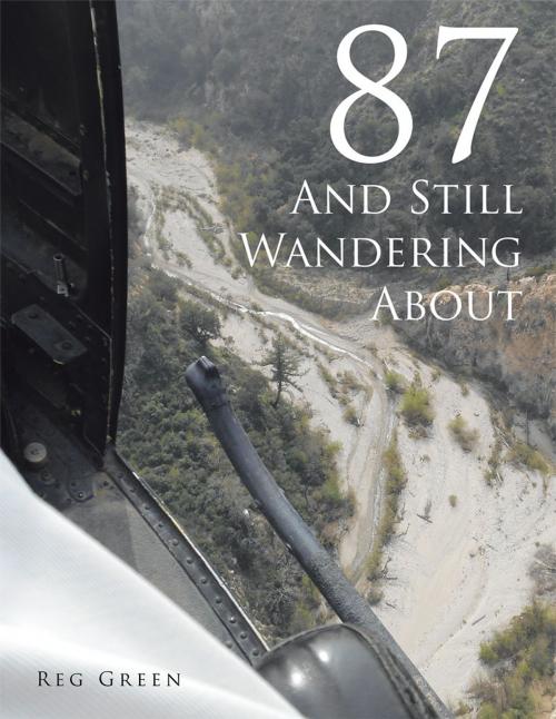 Cover of the book 87 and Still Wandering About by Reg Green, AuthorHouse