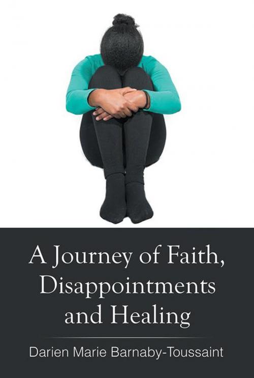 Cover of the book A Journey of Faith, Disappointments, and Healing by Darien Marie Barnaby- Toussaint, AuthorHouse