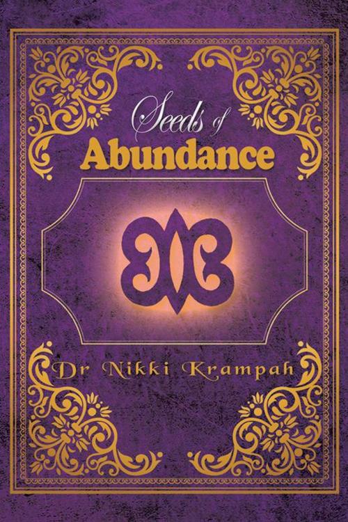 Cover of the book Seeds of Abundance by Dr Nikki Krampah CNHP  ND, AuthorHouse