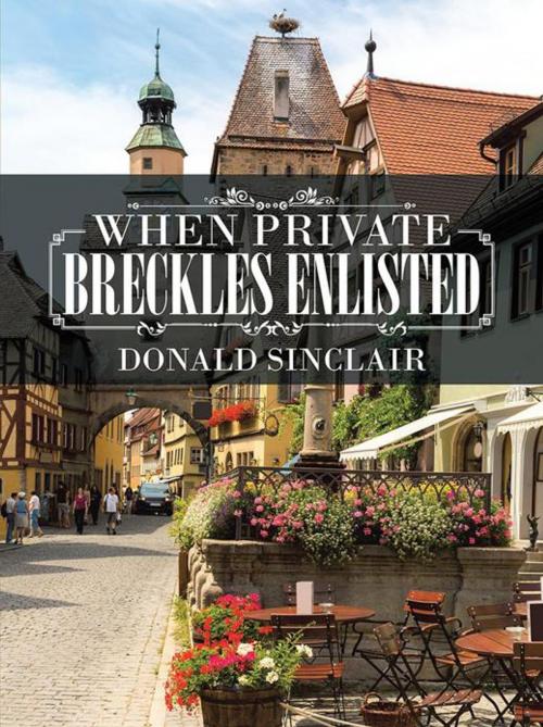 Cover of the book When Private Breckles Enlisted by Donald Sinclair, AuthorHouse