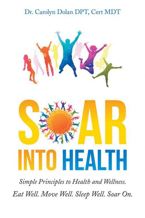 Cover of the book Soar into Health by Dr. Carolyn Dolan DPT Cert MDT, AuthorHouse