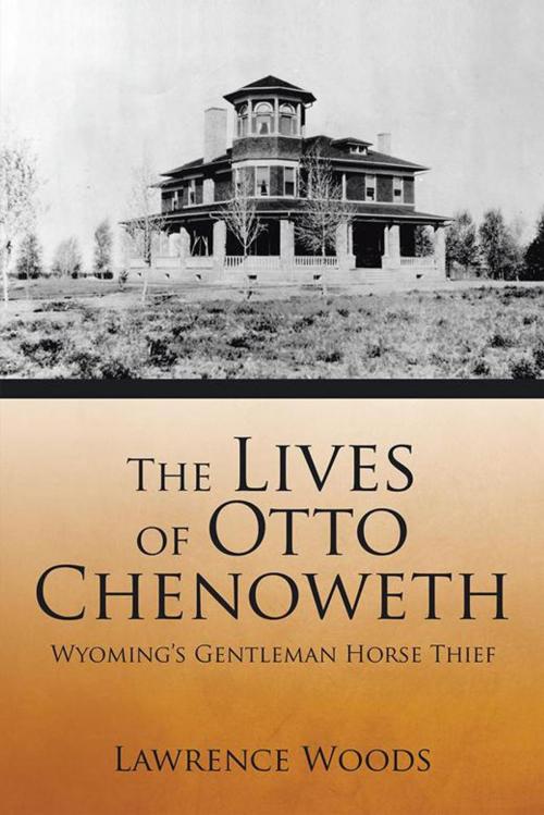 Cover of the book The Lives of Otto Chenoweth by Lawrence Woods, AuthorHouse