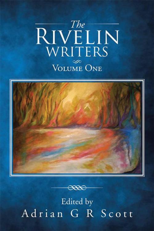 Cover of the book The Rivelin Writers – Volume One by Adrian Scott, AuthorHouse UK