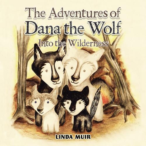 Cover of the book The Adventures of Dana the Wolf by Linda Muir, AuthorHouse UK