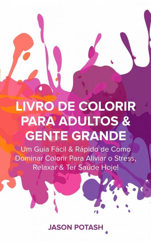 Cover of the book Livro de Colorir para Adultos & Gente Grande by Jason Potash, Babelcube Inc.