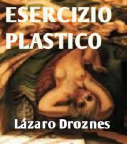 Cover of the book Esercizio plastico by Lázaro Droznes, UNITEXTO. Digital Publishing