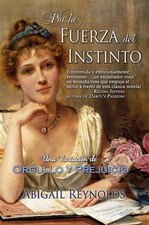 Cover of the book Por la Fuerza del Instinto by Abigail Reynolds, White Soup Press