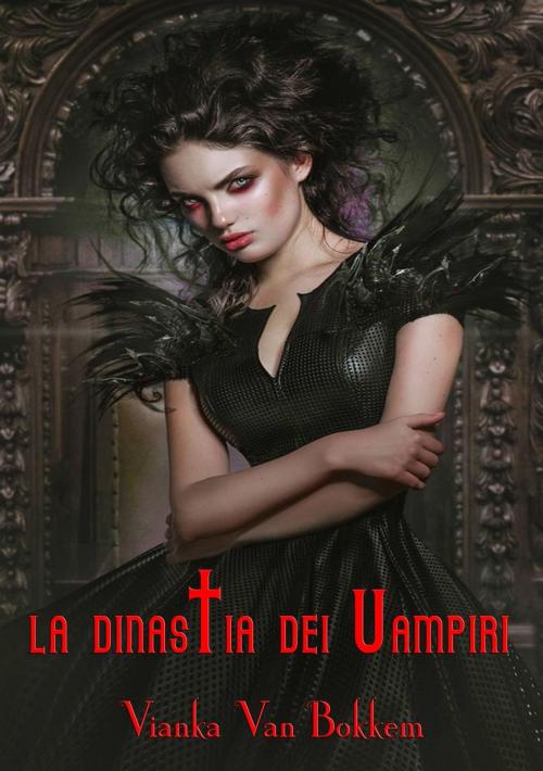 Cover of the book La Dinastia dei Vampiri by Vianka Van Bokkem, Domus Supernaturalis