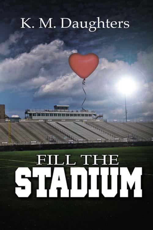 Cover of the book Fill the Stadium by K. M.  Daughters, The Wild Rose Press, Inc.