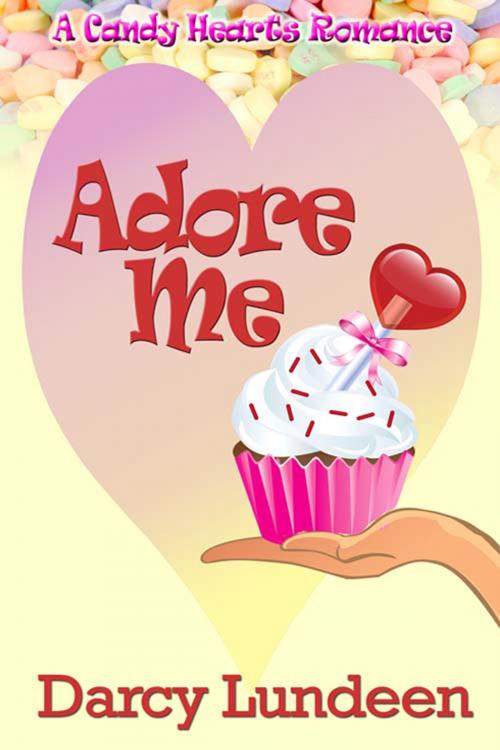 Cover of the book Adore Me by Darcy  Lundeen, The Wild Rose Press, Inc.