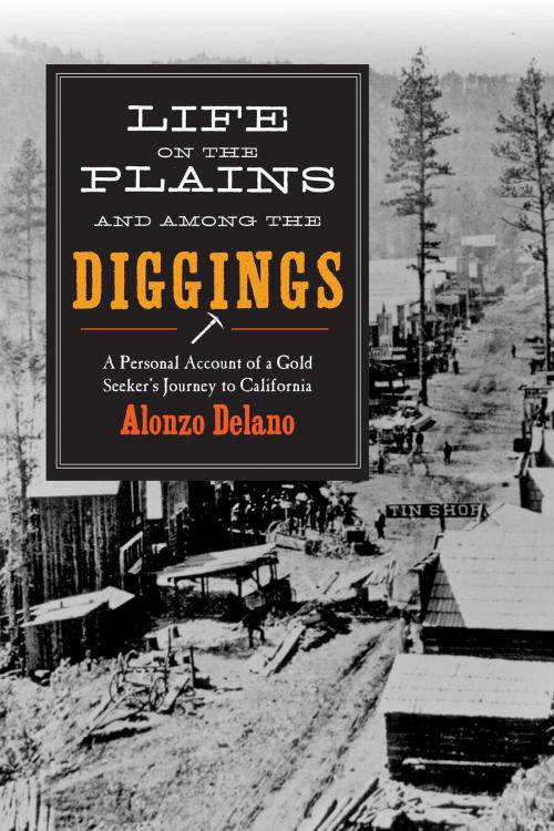 Cover of the book Life on the Plains and among the Diggings by Alonzo Delano, Skyhorse
