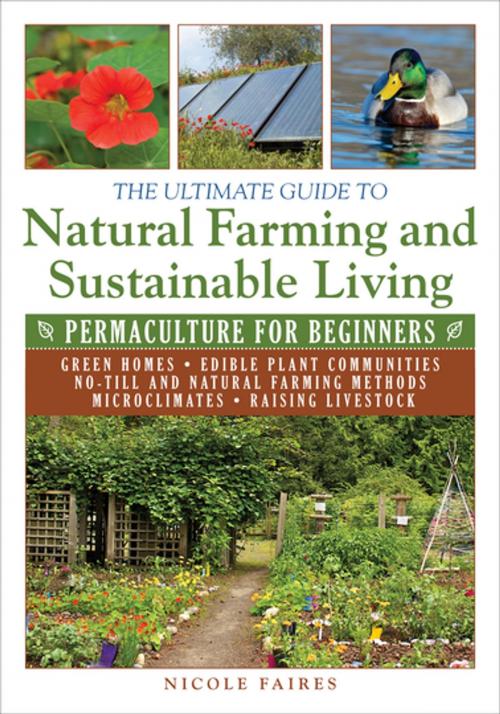 Cover of the book The Ultimate Guide to Natural Farming and Sustainable Living by Nicole Faires, Skyhorse Publishing