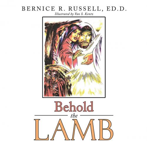 Cover of the book Behold the Lamb by Bernice R. Russell Ed.D., WestBow Press