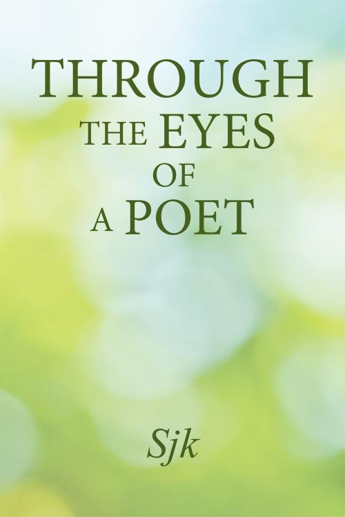 Cover of the book Through the Eyes of a Poet by Sjk, WestBow Press