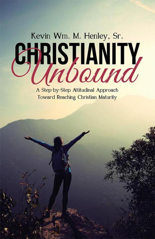 Cover of the book Christianity Unbound by Kevin Wm. M. Henley Sr., WestBow Press