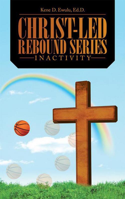 Cover of the book Christ-Led Rebound Series by Kene D. Ewulu Ed.D., WestBow Press