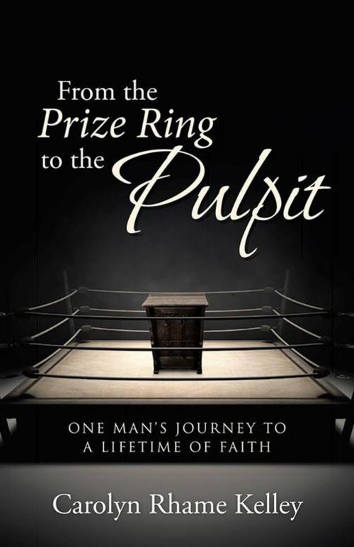 Cover of the book From the Prize Ring to the Pulpit by Carolyn Kelley, WestBow Press