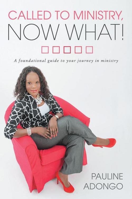 Cover of the book Called to Ministry, Now What! by Pauline Adongo, WestBow Press