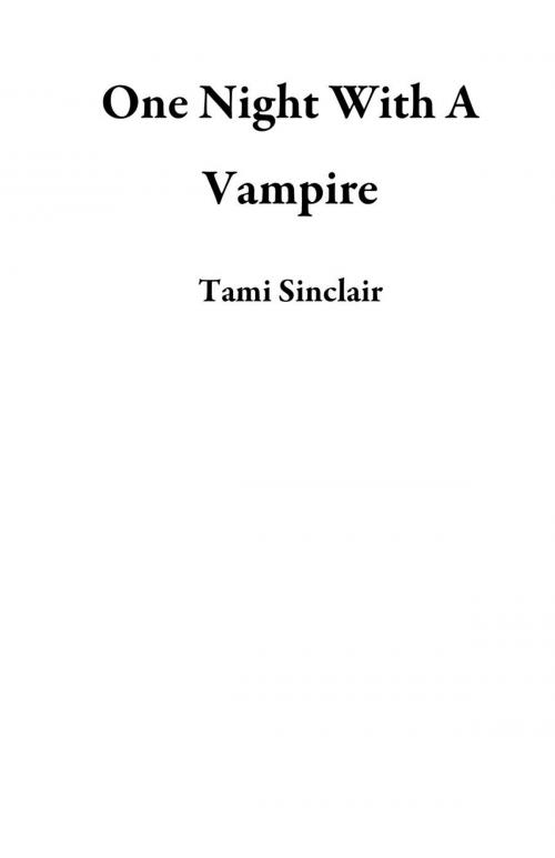 Cover of the book One Night With A Vampire by Tami Sinclair, Tami Sinclair
