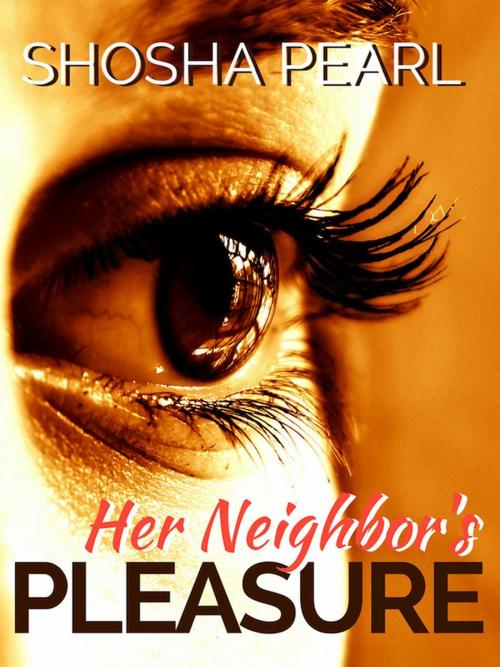 Cover of the book Her Neighbor's Pleasure by Shosha Pearl, Shosha Pearl