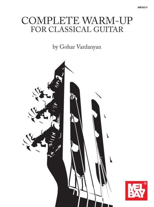 Cover of the book Complete Warm-Up for Classical Guitar by Gohar Vardanyan, Mel Bay Publications, Inc.