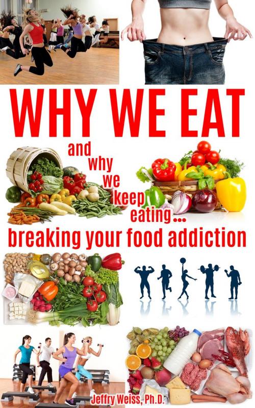 Cover of the book Why We Eat by Jeffry Weiss, Jeffry Weiss