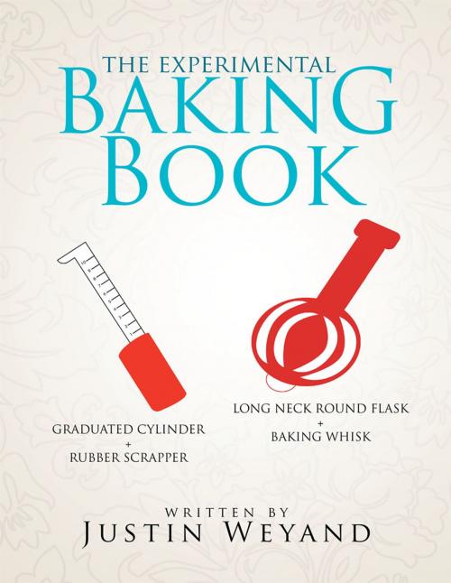 Cover of the book The Experimental Baking Book by Justin Weyand, Xlibris US