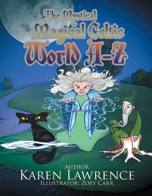 Cover of the book The Mystical Magical Celtic World A-Z by Karen Lawrence, Xlibris US