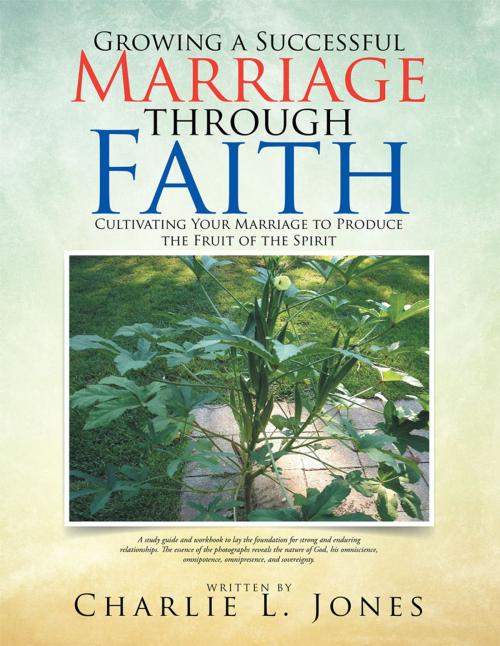 Cover of the book Growing a Successful Marriage Through Faith by Charlie L. Jones, Xlibris US