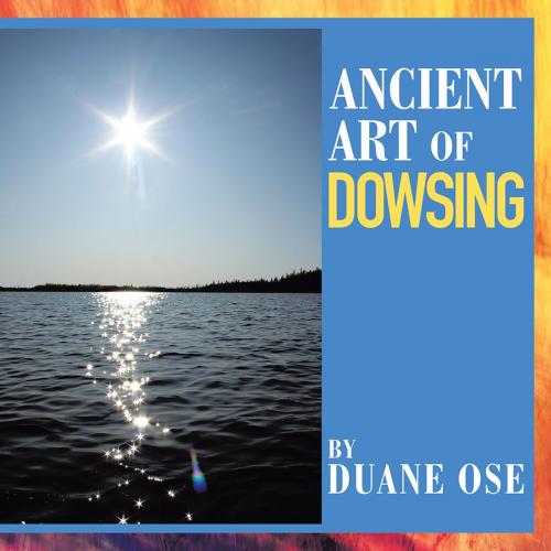 Cover of the book Ancient Art of Dowsing by Duane Ose, Xlibris US