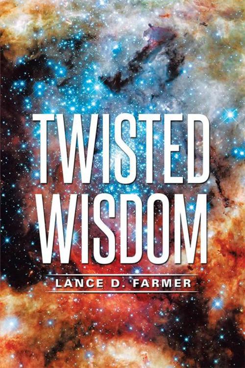 Cover of the book Twisted Wisdom by Lance D. Farmer, Xlibris US