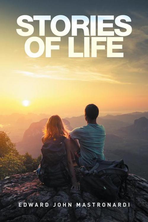 Cover of the book Stories of Life by Edward John Mastronardi, Xlibris US