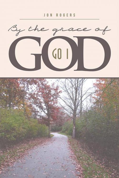 Cover of the book By the Grace of God by Jon Rogers, Xlibris US