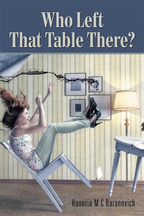 Cover of the book Who Left That Table There? by Hanoria M C Baranovich, Xlibris UK