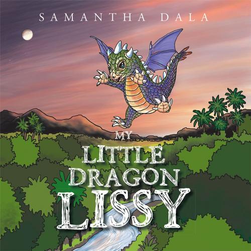 Cover of the book My Little Dragon Lissy by Samantha Dala, Xlibris US