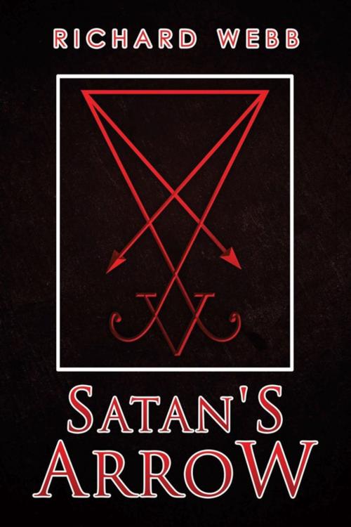 Cover of the book Satan's Arrow by Richard Webb, Xlibris US