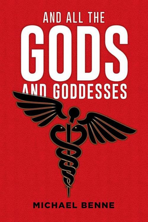 Cover of the book And All the Gods and Goddesses by Michael Benne, Xlibris US