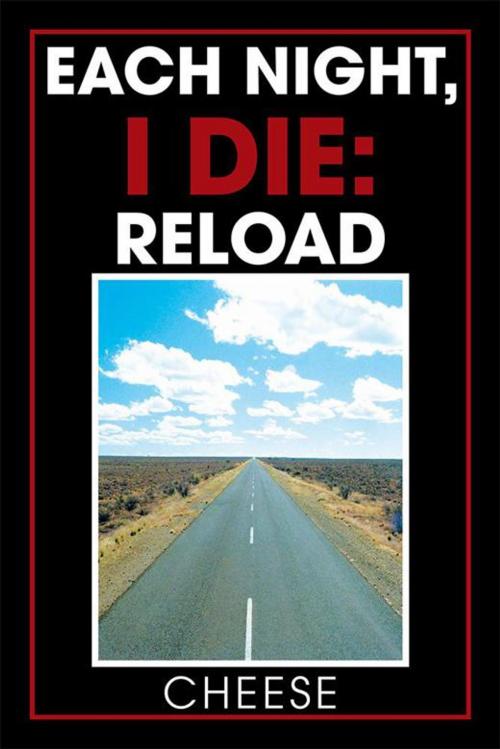 Cover of the book Each Night, I Die: Reload by Cheese, Xlibris US