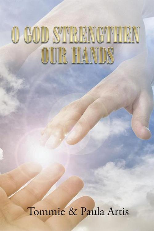 Cover of the book O God Strengthen Our Hands by Tommie, Paula Artis, Xlibris US