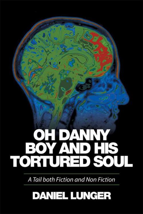 Cover of the book “Oh Danny Boy and His Tortured Soul” by Daniel Lunger, Xlibris US