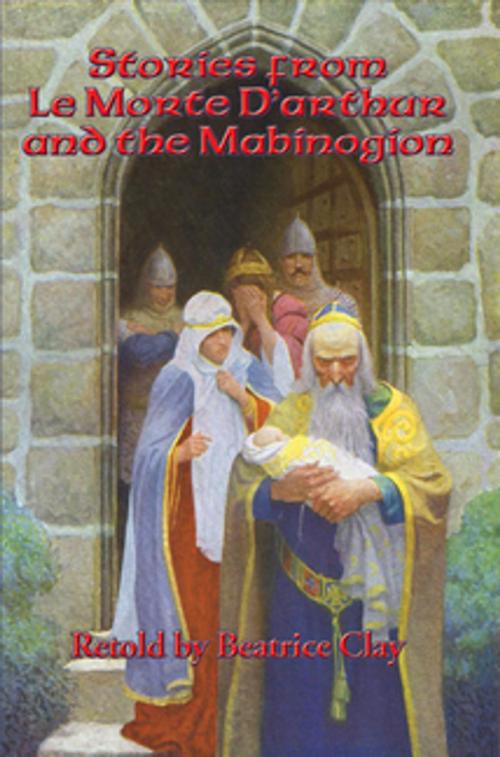Cover of the book Stories from Le Morte D’Arthur and the Mabinogion by Beatrice Clay, Wilder Publications, Inc.