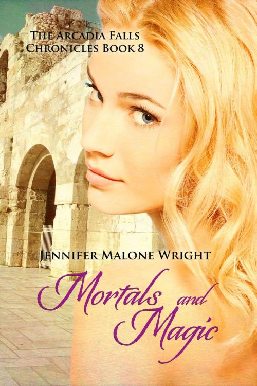 Cover of the book Mortals and Magic (The Arcadia Falls Chronicles #8) by Jennifer Malone Wright, Jennifer Malone Wright