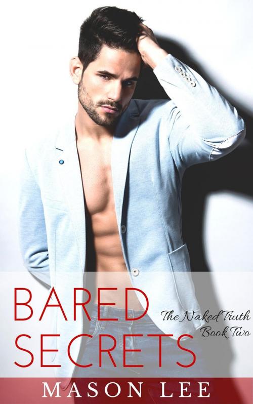 Cover of the book Bared Secrets: The Naked Truth - Book Two by Mason Lee, Roja Publishing