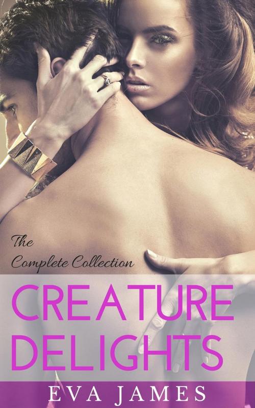 Cover of the book Creature Delights: The Complete Collection by Eva James, Alfaro Press