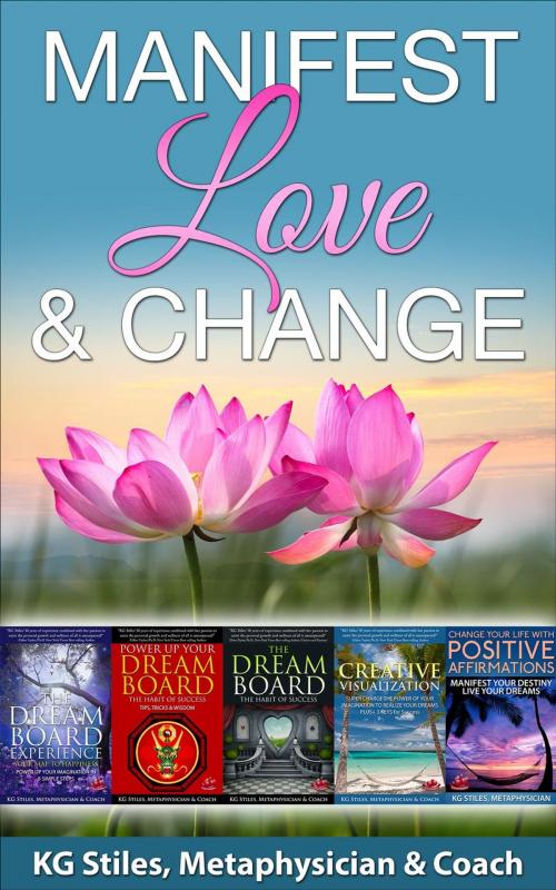 Cover of the book Manifest Love & Change by KG STILES, KG STILES