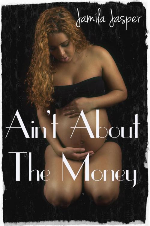 Cover of the book Ain't About The Money by Jamila Jasper, Jamila Jasper