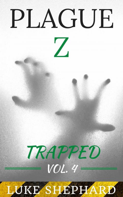 Cover of the book Plague Z: Trapped - Vol. 4 by Luke Shephard, Our Pack Press