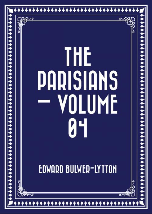 Cover of the book The Parisians — Volume 04 by Edward Bulwer-Lytton, Krill Press