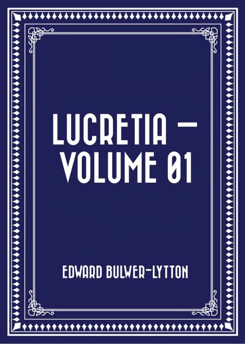 Cover of the book Lucretia — Volume 01 by Edward Bulwer-Lytton, Krill Press